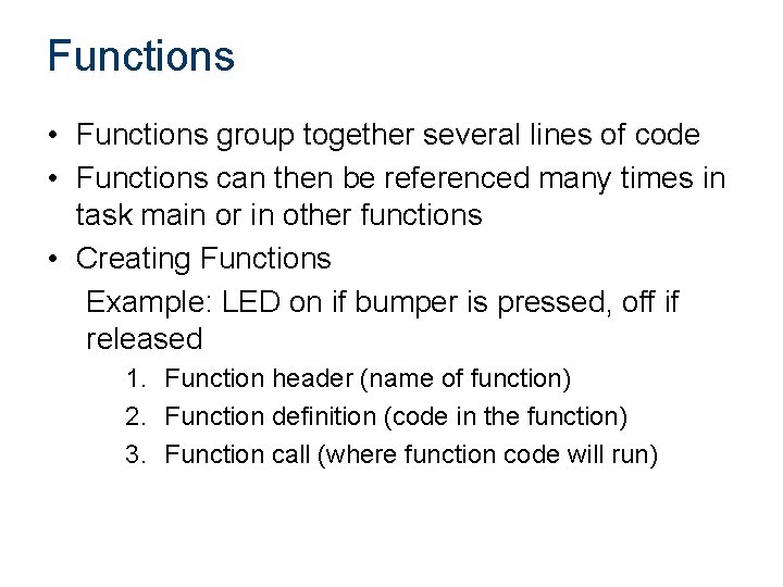 Functions • Functions group together several lines of code • Functions can then be