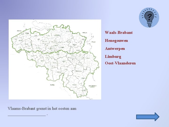 Waals-Brabant Henegouwen Antwerpen Limburg Oost-Vlaanderen Vlaams-Brabant grenst in het oosten aan _________. 