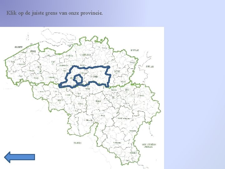 Klik op de juiste grens van onze provincie. 