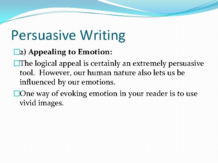 Persuasive Writing � 2) Appealing to Emotion: �The logical appeal is certainly an extremely