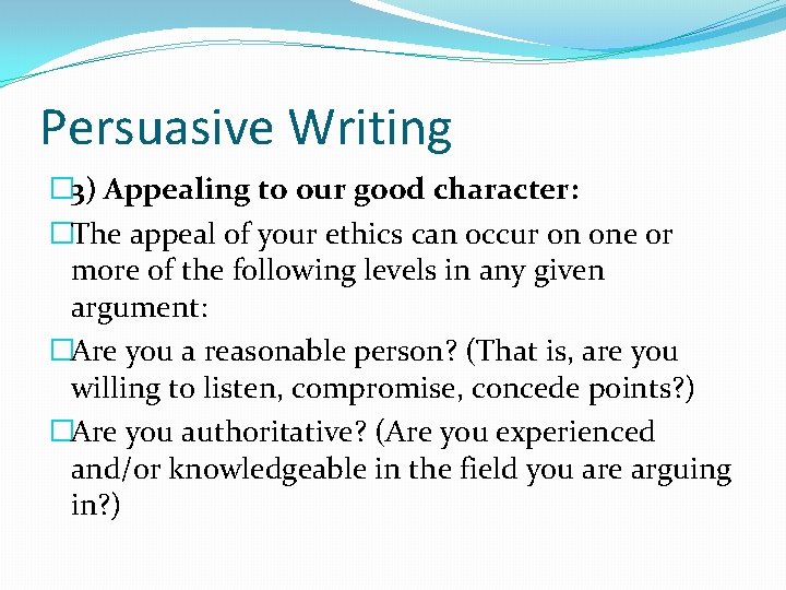 Persuasive Writing � 3) Appealing to our good character: �The appeal of your ethics