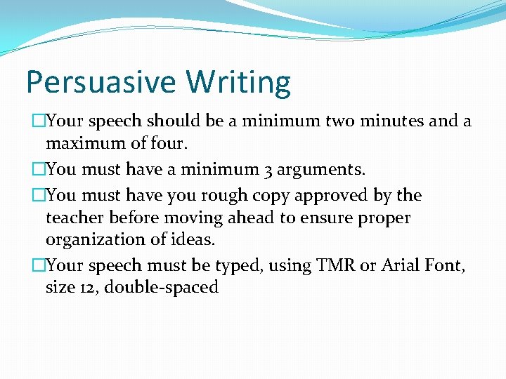 Persuasive Writing �Your speech should be a minimum two minutes and a maximum of
