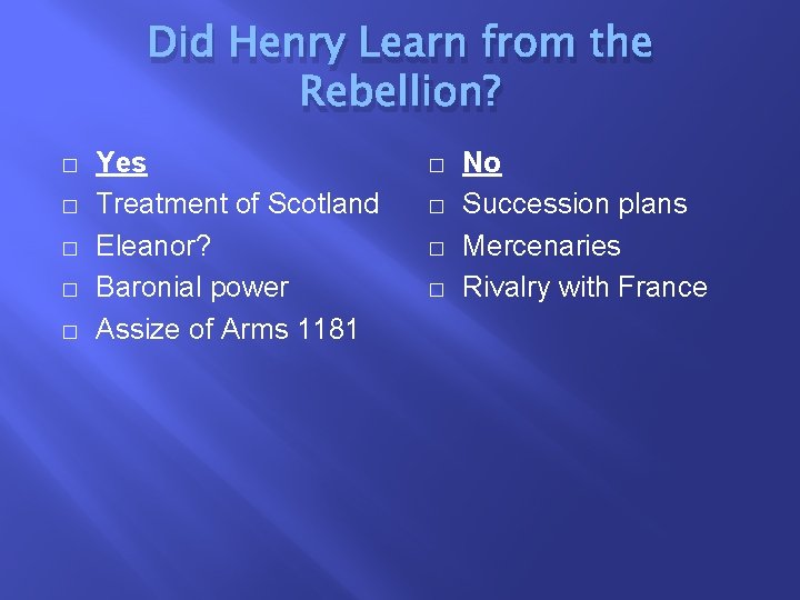 Did Henry Learn from the Rebellion? � � � Yes Treatment of Scotland Eleanor?
