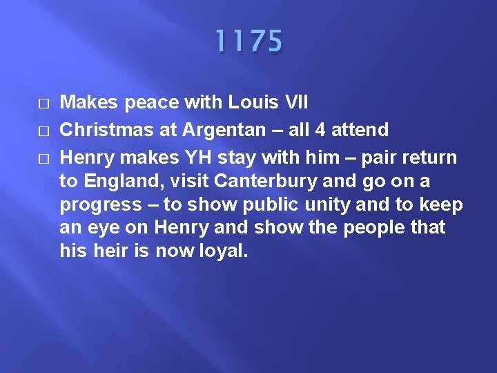 1175 � � � Makes peace with Louis VII Christmas at Argentan – all