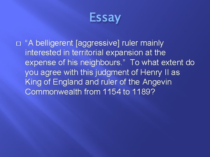 Essay � “A belligerent [aggressive] ruler mainly interested in territorial expansion at the expense