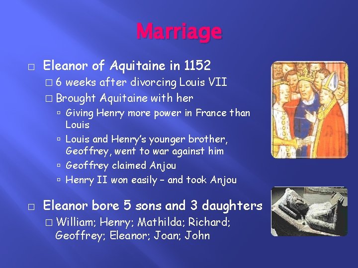 Marriage � Eleanor of Aquitaine in 1152 � 6 weeks after divorcing Louis VII