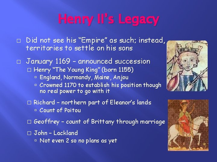 Henry II’s Legacy � � Did not see his “Empire” as such; instead, territories