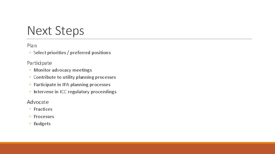 Next Steps Plan ◦ Select priorities / preferred positions Participate ◦ ◦ Monitor advocacy