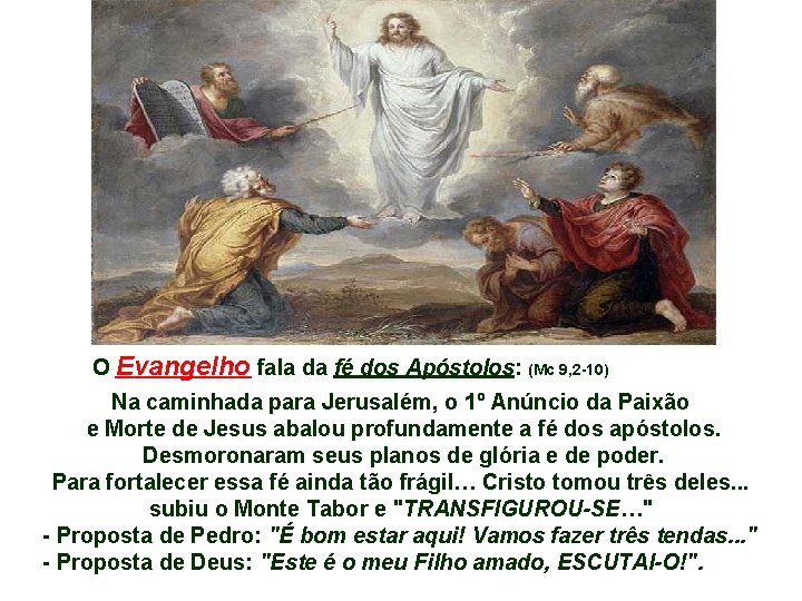 O Evangelho fala da fé dos Apóstolos: (Mc 9, 2 -10) Na caminhada para