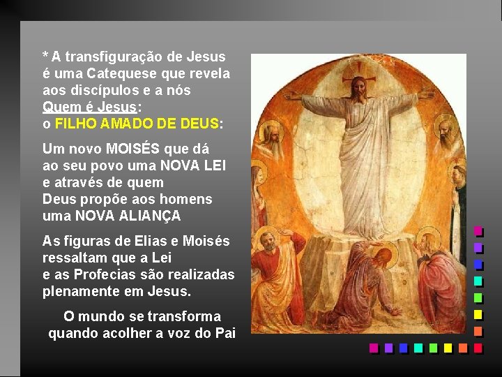 * A transfiguração de Jesus é uma Catequese que revela aos discípulos e a