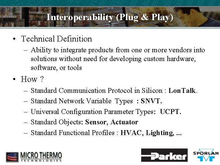 Interoperability (Plug & Play) • Technical Definition – Ability to integrate products from one