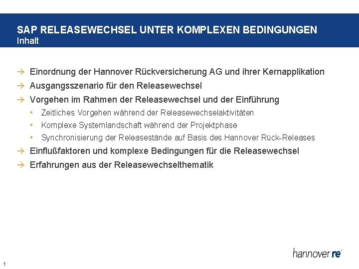 SAP RELEASEWECHSEL UNTER KOMPLEXEN BEDINGUNGEN Inhalt Einordnung der Hannover Rückversicherung AG und ihrer Kernapplikation