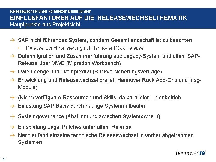 Releasewechsel unter komplexen Bedingungen EINFLUßFAKTOREN AUF DIE RELEASEWECHSELTHEMATIK Hauptpunkte aus Projektsicht SAP nicht führendes