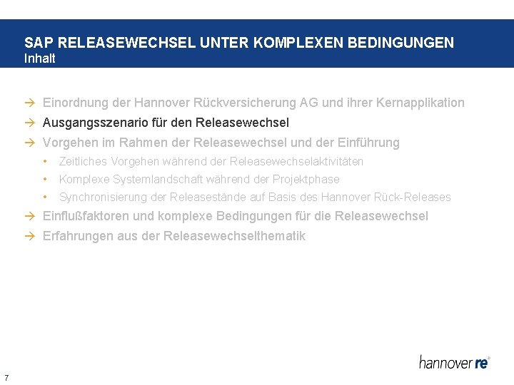 SAP RELEASEWECHSEL UNTER KOMPLEXEN BEDINGUNGEN Inhalt Einordnung der Hannover Rückversicherung AG und ihrer Kernapplikation