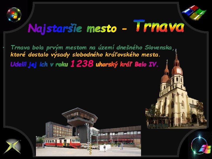 Najstaršie mesto - Trnava • Trnava bola prvým mestom na území dnešného Slovenska, ktoré