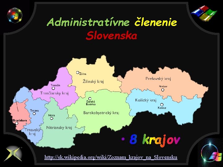 Administratívne členenie Slovenska • 8 krajov http: //sk. wikipedia. org/wiki/Zoznam_krajov_na_Slovensku 