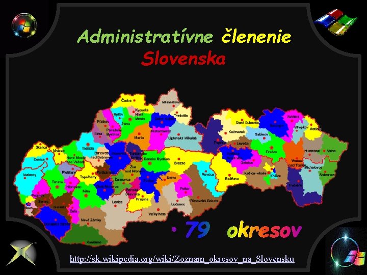 Administratívne členenie Slovenska • 79 okresov http: //sk. wikipedia. org/wiki/Zoznam_okresov_na_Slovensku 