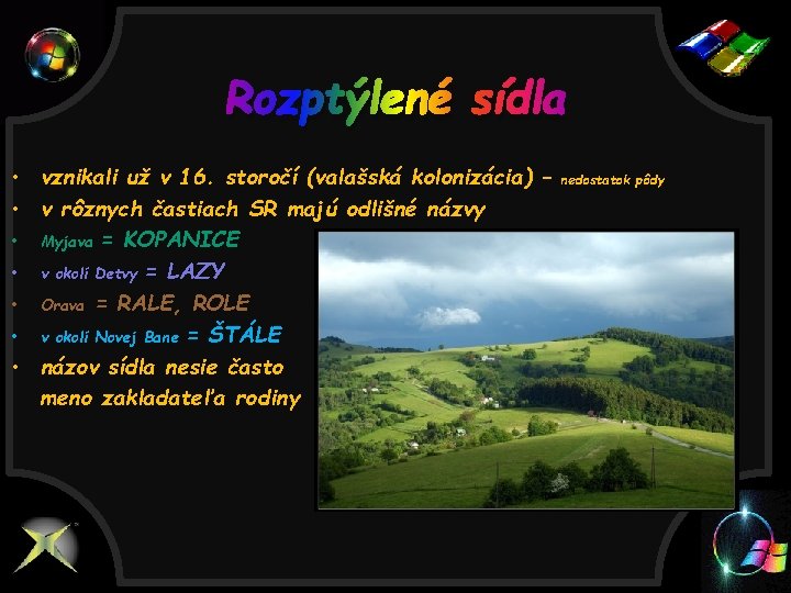 Rozptýlené sídla • vznikali už v 16. storočí (valašská kolonizácia) – • v rôznych