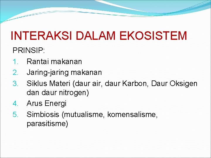 INTERAKSI DALAM EKOSISTEM PRINSIP: 1. Rantai makanan 2. Jaring-jaring makanan 3. Siklus Materi (daur