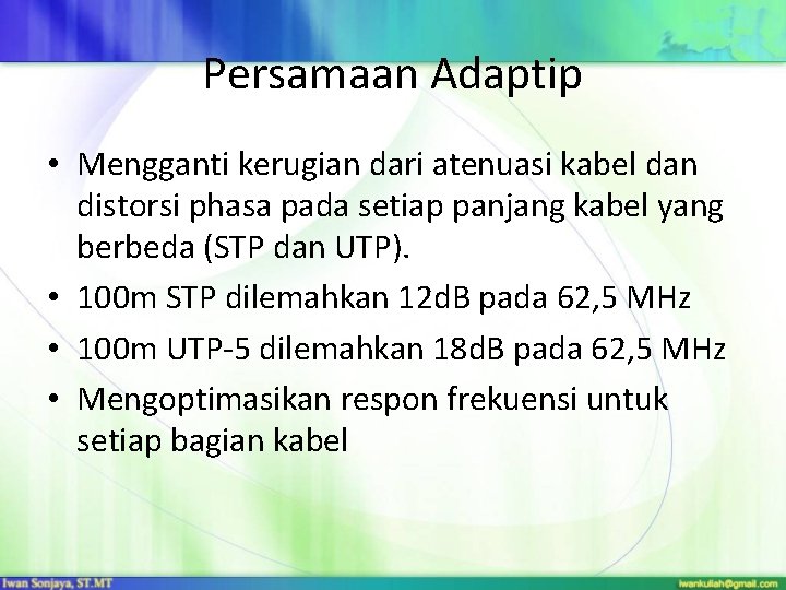 Persamaan Adaptip • Mengganti kerugian dari atenuasi kabel dan distorsi phasa pada setiap panjang