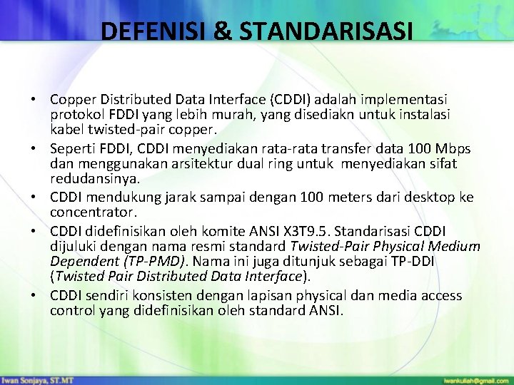 DEFENISI & STANDARISASI • Copper Distributed Data Interface (CDDI) adalah implementasi protokol FDDI yang