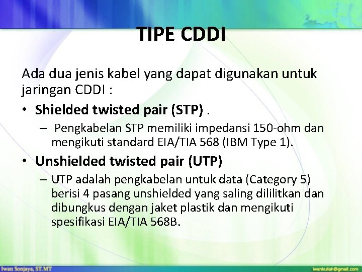TIPE CDDI Ada dua jenis kabel yang dapat digunakan untuk jaringan CDDI : •