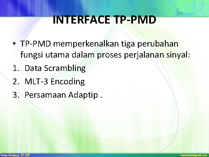 INTERFACE TP-PMD • TP-PMD memperkenalkan tiga perubahan fungsi utama dalam proses perjalanan sinyal: 1.