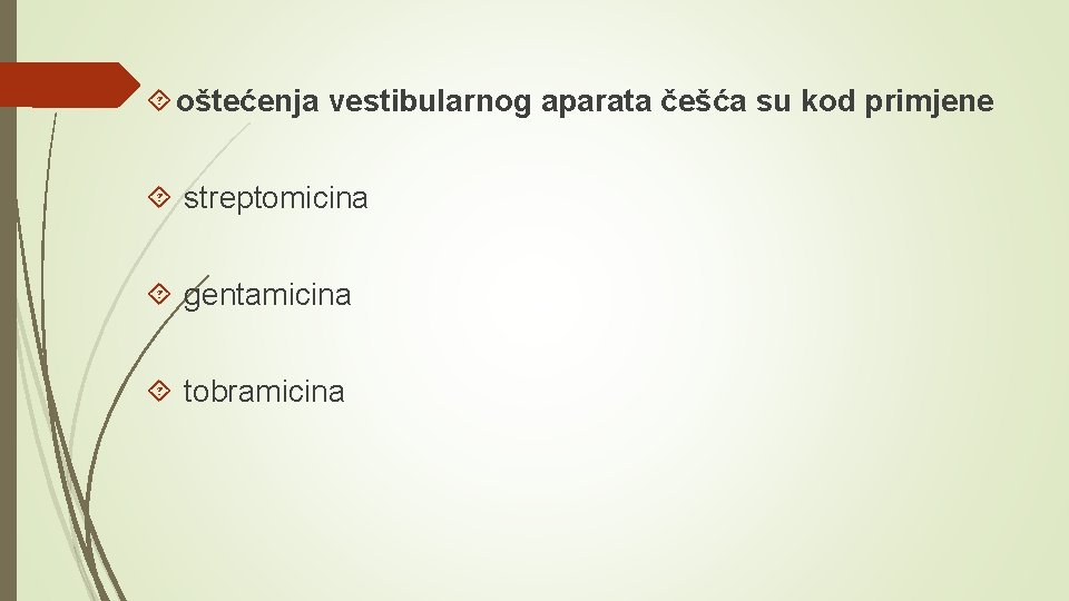  oštećenja vestibularnog aparata češća su kod primjene streptomicina gentamicina tobramicina 