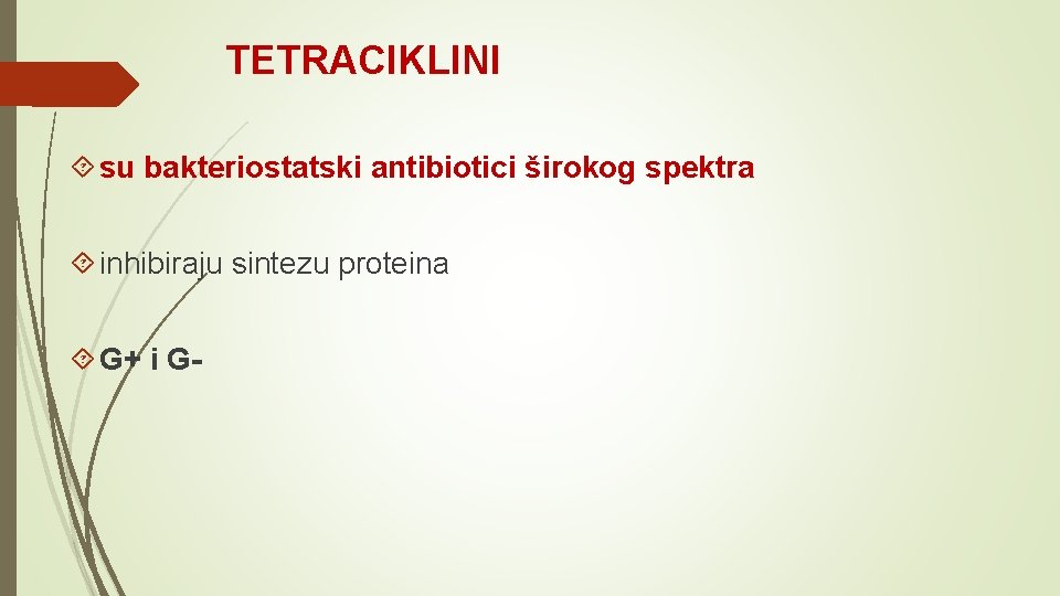 TETRACIKLINI su bakteriostatski antibiotici širokog spektra inhibiraju sintezu proteina G+ i G- 