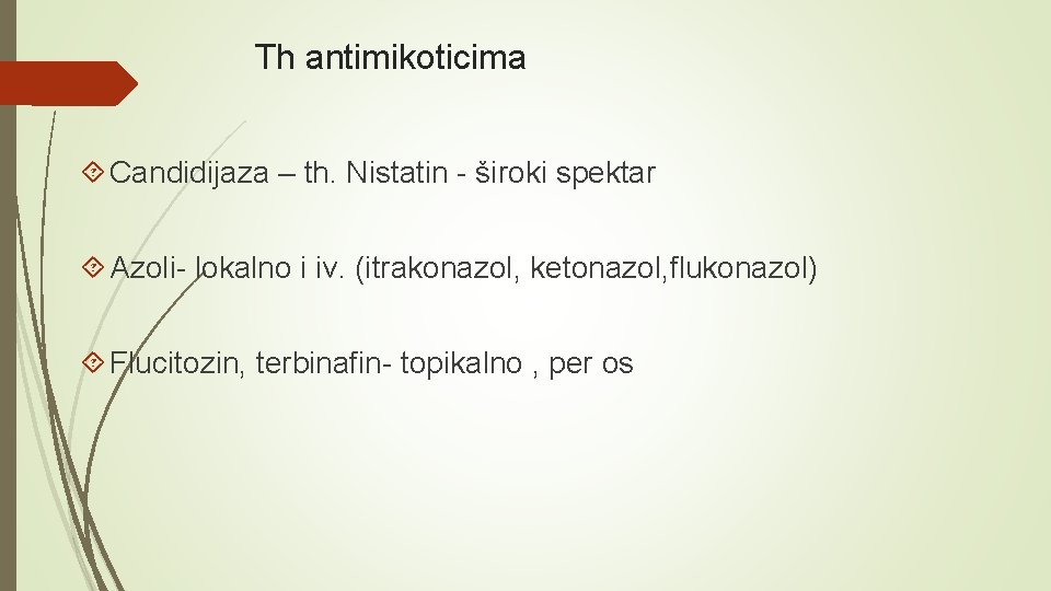 Th antimikoticima Candidijaza – th. Nistatin - široki spektar Azoli- lokalno i iv. (itrakonazol,