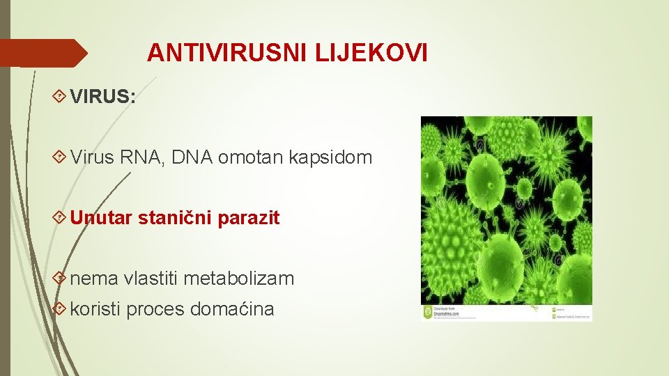 ANTIVIRUSNI LIJEKOVI VIRUS: Virus RNA, DNA omotan kapsidom Unutar stanični parazit nema vlastiti metabolizam