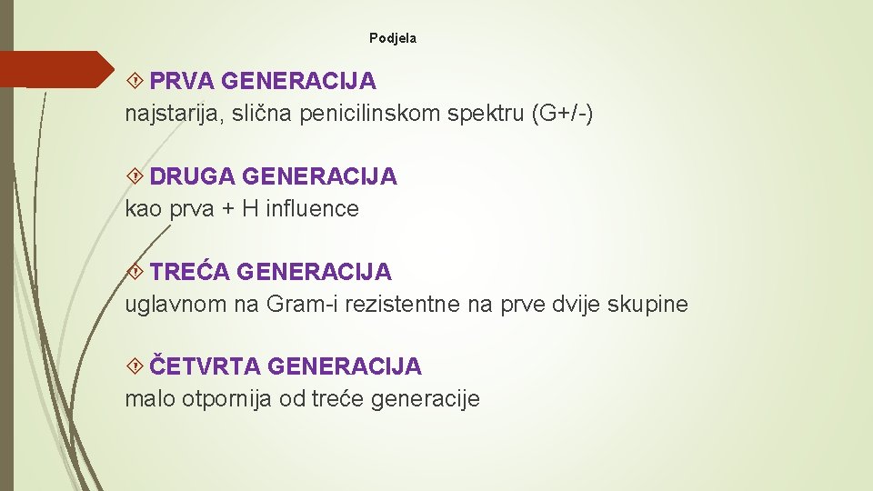 Podjela PRVA GENERACIJA najstarija, slična penicilinskom spektru (G+/-) DRUGA GENERACIJA kao prva + H