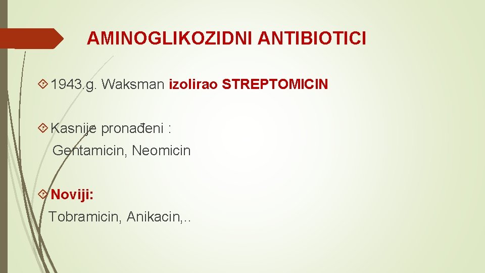 AMINOGLIKOZIDNI ANTIBIOTICI 1943. g. Waksman izolirao STREPTOMICIN Kasnije pronađeni : Gentamicin, Neomicin Noviji: Tobramicin,