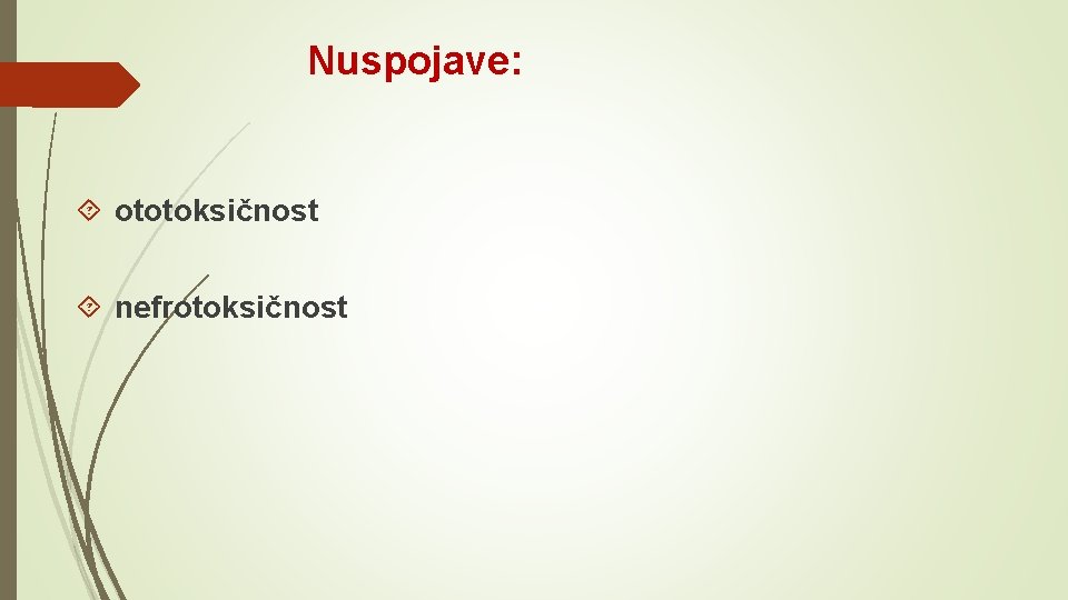 Nuspojave: ototoksičnost nefrotoksičnost 