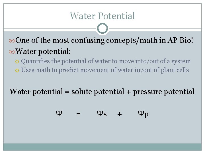 Water Potential One of the most confusing concepts/math in AP Bio! Water potential: Quantifies