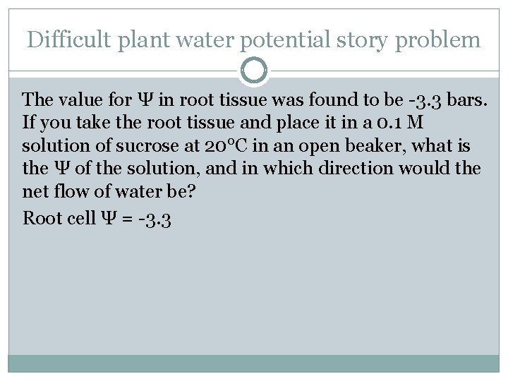 Difficult plant water potential story problem The value for Ψ in root tissue was