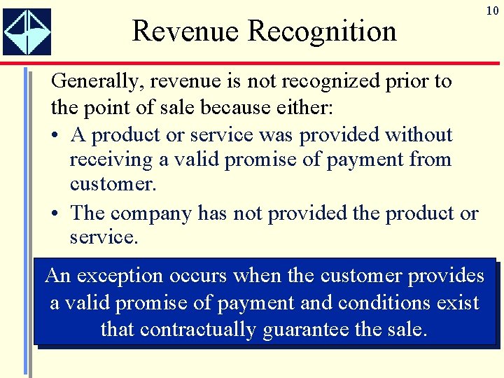 Revenue Recognition Generally, revenue is not recognized prior to the point of sale because