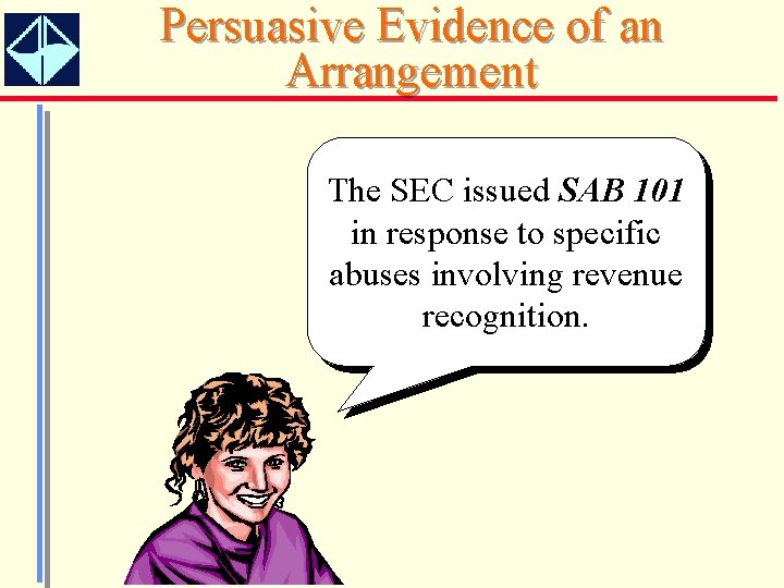 Persuasive Evidence of an Arrangement The SEC issued SAB 101 in response to specific
