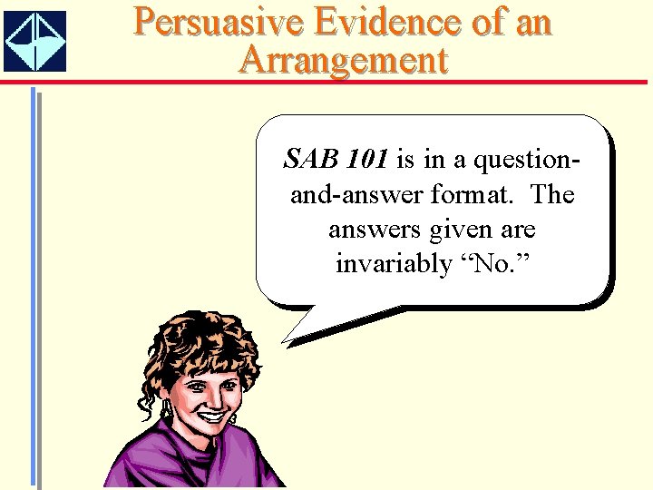 Persuasive Evidence of an Arrangement SAB 101 is in a questionand-answer format. The answers