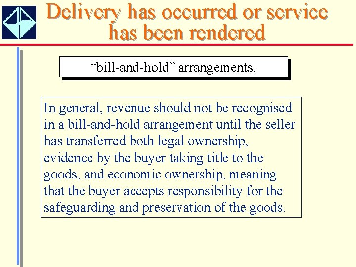 Delivery has occurred or service has been rendered “bill-and-hold” arrangements. In general, revenue should