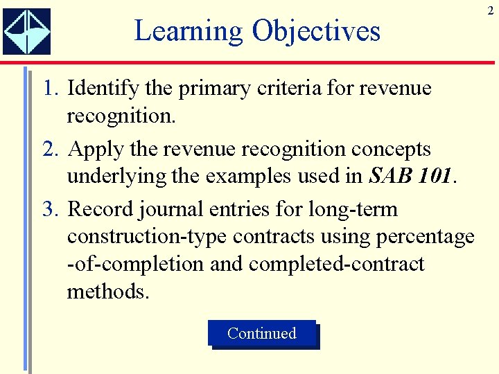 Learning Objectives 1. Identify the primary criteria for revenue recognition. 2. Apply the revenue