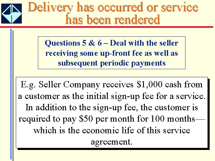 Delivery has occurred or service has been rendered Questions 5 & 6 – Deal