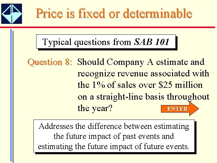Price is fixed or determinable Typical questions from SAB 101 Question 8: Company Should