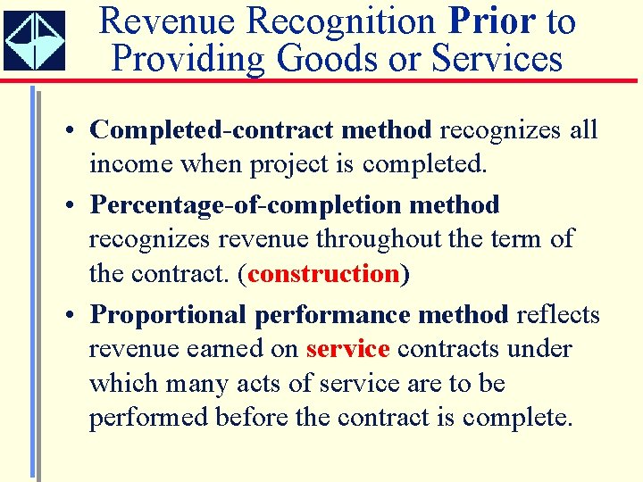 Revenue Recognition Prior to Providing Goods or Services • Completed-contract method recognizes all income