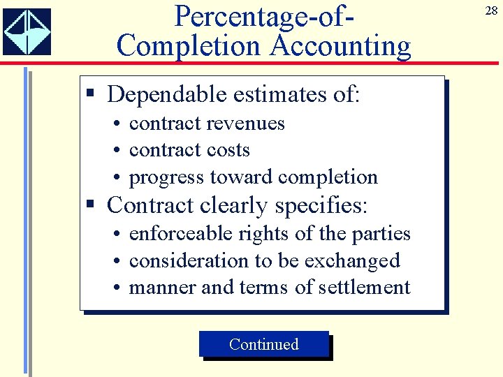 Percentage-of. Completion Accounting § Dependable estimates of: • contract revenues • contract costs •