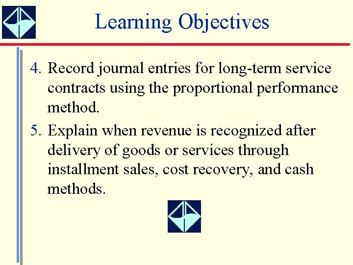 Learning Objectives 4. Record journal entries for long-term service contracts using the proportional performance