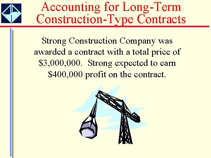 Accounting for Long-Term Construction-Type Contracts Strong Construction Company was awarded a contract with a