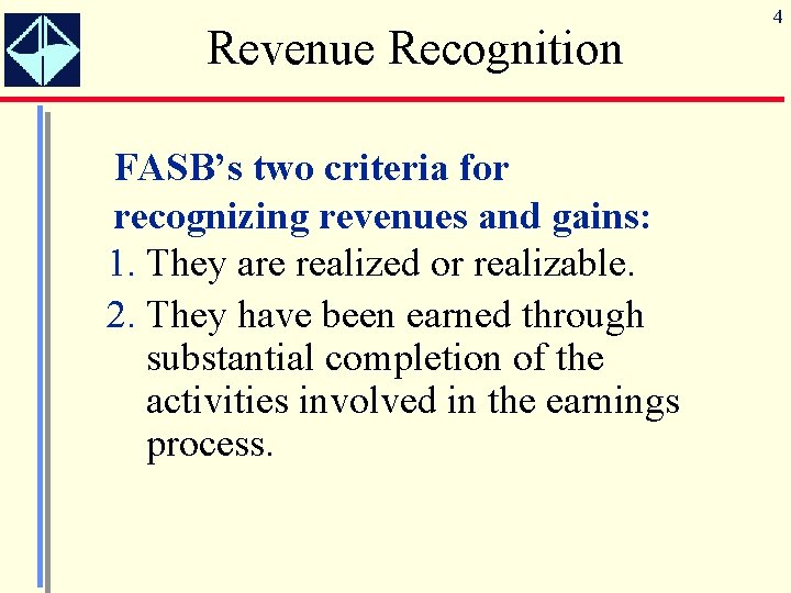 Revenue Recognition FASB’s two criteria for recognizing revenues and gains: 1. They are realized
