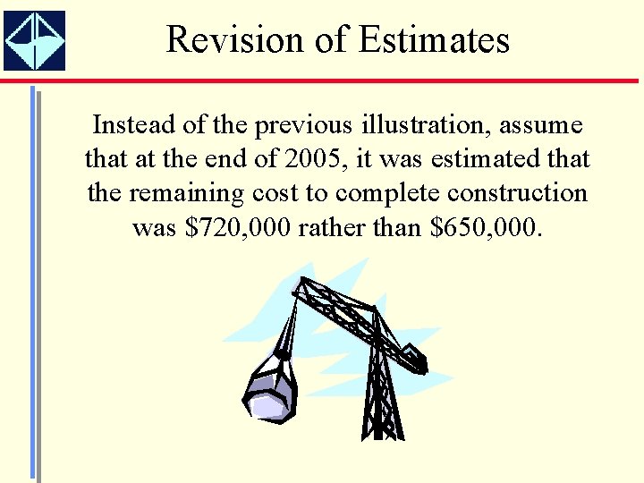 Revision of Estimates Instead of the previous illustration, assume that at the end of