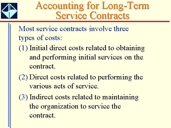 Accounting for Long-Term Service Contracts Most service contracts involve three types of costs: (1)